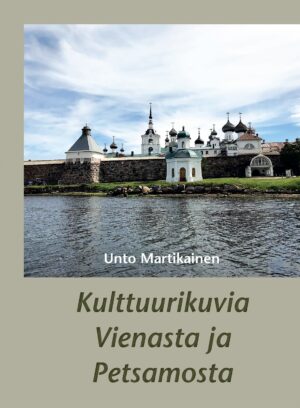 Unto Martikainen: Kulttuurikuvia Vienasta ja Petsamosta