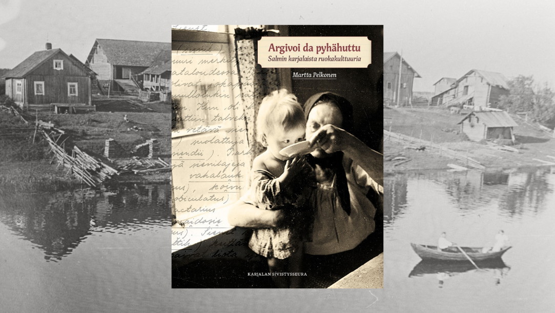 Martta Pelkosen Argivoi da pyhähuttu – Salmin karjalaista ruokakulttuuria -teos julkistetaan Suomalaisen Kirjallisuuden Seurassa pe 5.6.2026.
